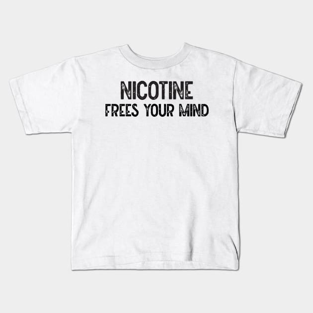 Nicotine Frees Your Mind Kids T-Shirt by Lowchoose